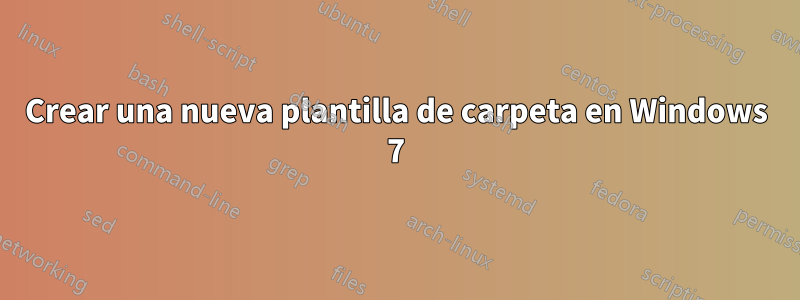 Crear una nueva plantilla de carpeta en Windows 7