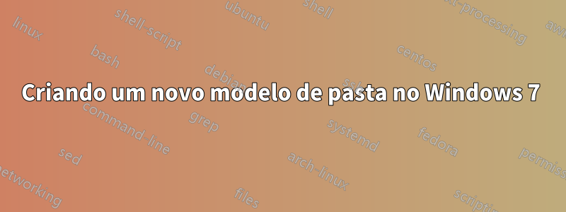 Criando um novo modelo de pasta no Windows 7