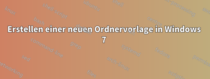 Erstellen einer neuen Ordnervorlage in Windows 7