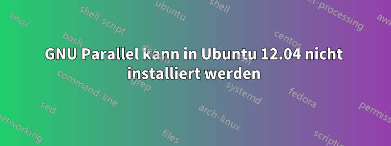 GNU Parallel kann in Ubuntu 12.04 nicht installiert werden