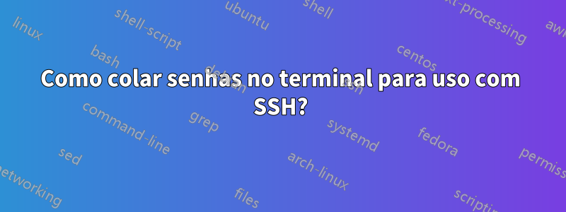 Como colar senhas no terminal para uso com SSH?