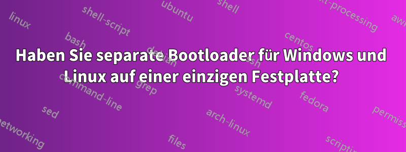 Haben Sie separate Bootloader für Windows und Linux auf einer einzigen Festplatte?