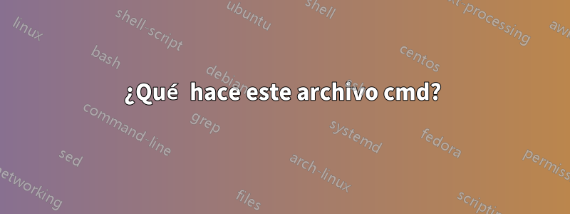 ¿Qué hace este archivo cmd?