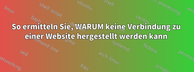 So ermitteln Sie, WARUM keine Verbindung zu einer Website hergestellt werden kann