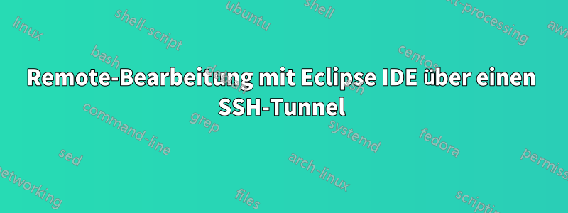 Remote-Bearbeitung mit Eclipse IDE über einen SSH-Tunnel