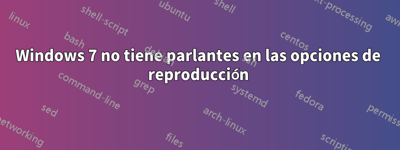 Windows 7 no tiene parlantes en las opciones de reproducción