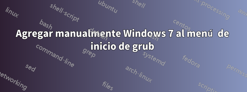 Agregar manualmente Windows 7 al menú de inicio de grub