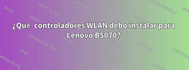 ¿Qué controladores WLAN debo instalar para Lenovo B5070?