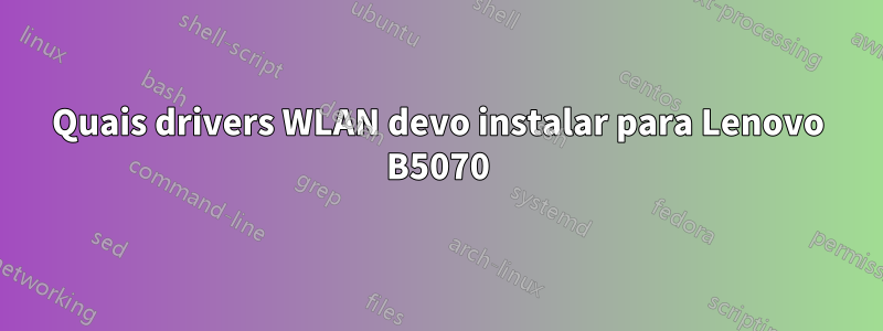 Quais drivers WLAN devo instalar para Lenovo B5070