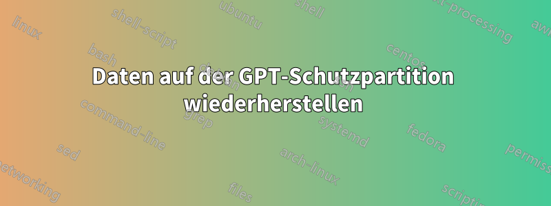 Daten auf der GPT-Schutzpartition wiederherstellen