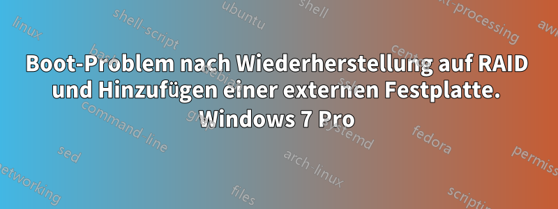 Boot-Problem nach Wiederherstellung auf RAID und Hinzufügen einer externen Festplatte. Windows 7 Pro