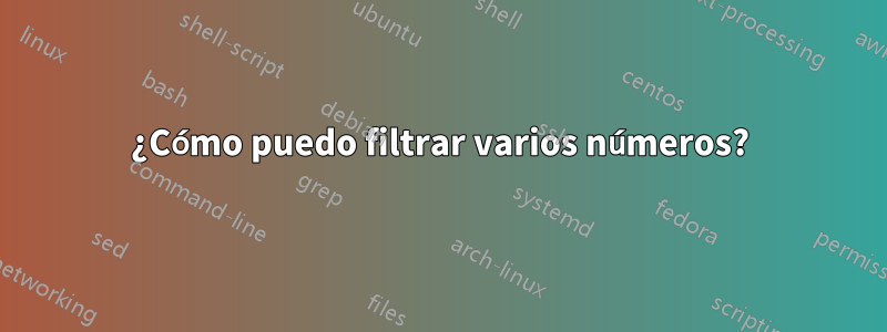 ¿Cómo puedo filtrar varios números?