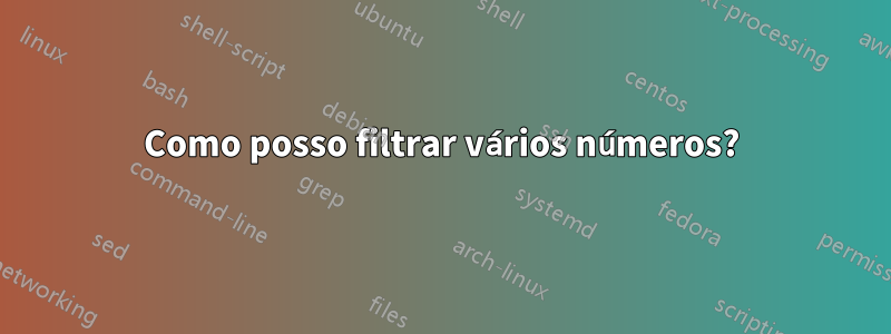 Como posso filtrar vários números?