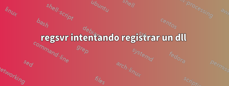 regsvr intentando registrar un dll