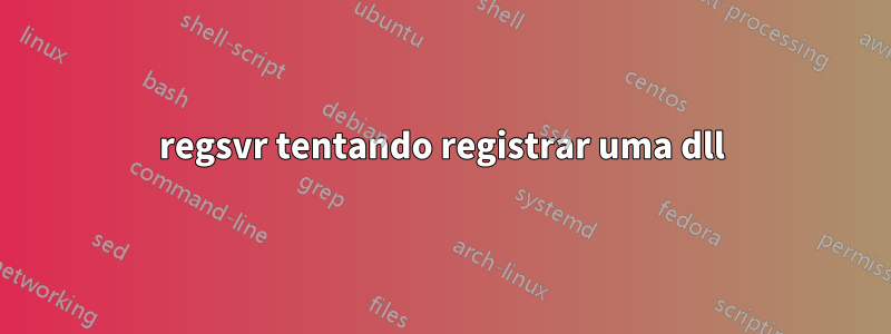 regsvr tentando registrar uma dll