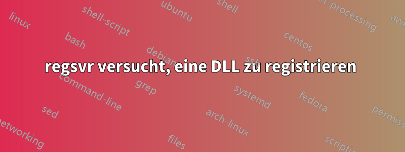 regsvr versucht, eine DLL zu registrieren