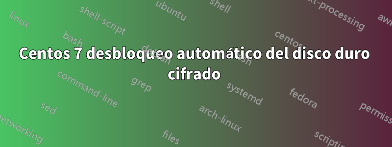 Centos 7 desbloqueo automático del disco duro cifrado