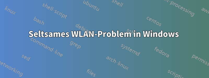 Seltsames WLAN-Problem in Windows