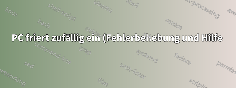PC friert zufällig ein (Fehlerbehebung und Hilfe)