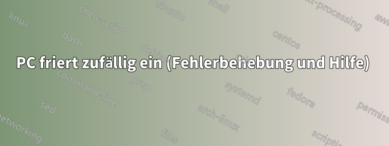 PC friert zufällig ein (Fehlerbehebung und Hilfe)