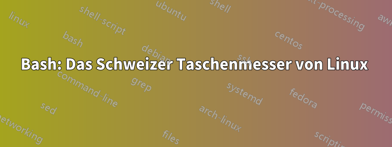 Bash: Das Schweizer Taschenmesser von Linux