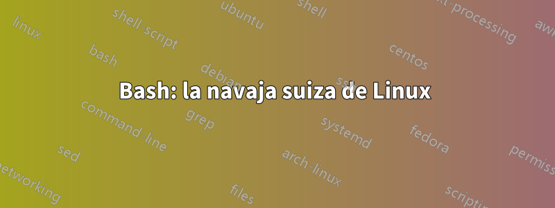 Bash: la navaja suiza de Linux