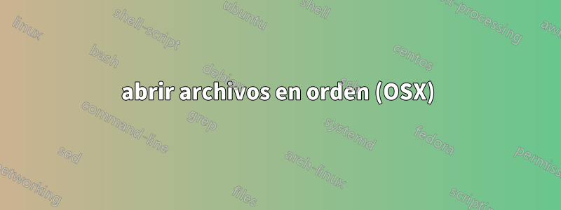 abrir archivos en orden (OSX)