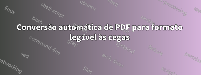 Conversão automática de PDF para formato legível às cegas