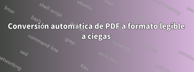 Conversión automática de PDF a formato legible a ciegas