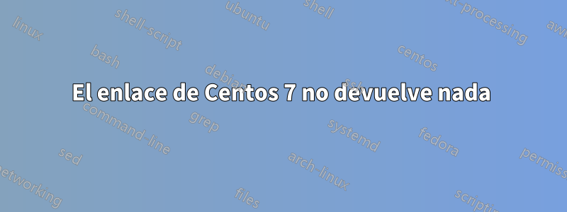 El enlace de Centos 7 no devuelve nada