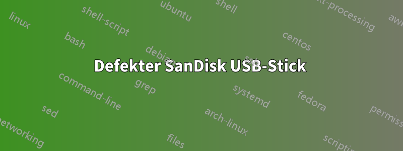 Defekter SanDisk USB-Stick