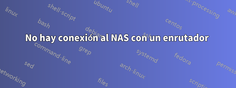 No hay conexión al NAS con un enrutador