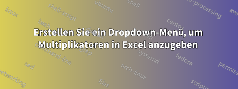 Erstellen Sie ein Dropdown-Menü, um Multiplikatoren in Excel anzugeben