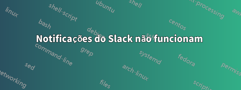 Notificações do Slack não funcionam