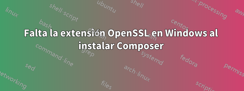 Falta la extensión OpenSSL en Windows al instalar Composer