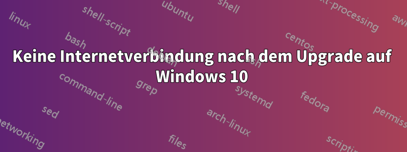 Keine Internetverbindung nach dem Upgrade auf Windows 10