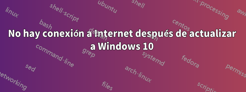 No hay conexión a Internet después de actualizar a Windows 10