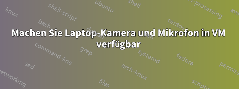 Machen Sie Laptop-Kamera und Mikrofon in VM verfügbar