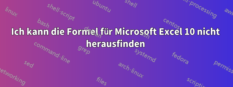 Ich kann die Formel für Microsoft Excel 10 nicht herausfinden