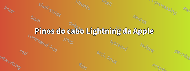 Pinos do cabo Lightning da Apple