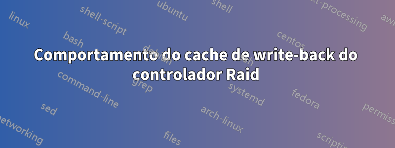 Comportamento do cache de write-back do controlador Raid