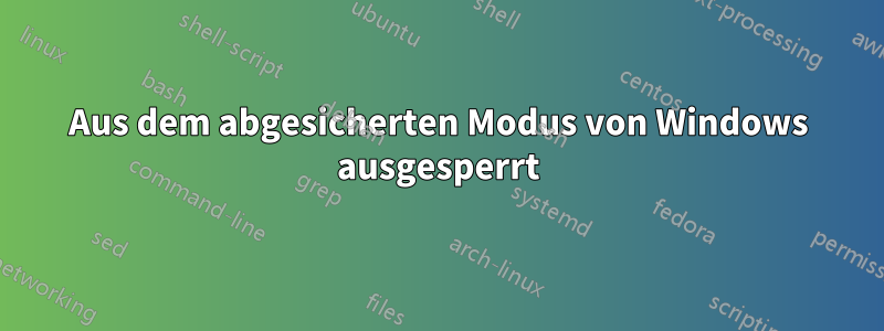 Aus dem abgesicherten Modus von Windows ausgesperrt