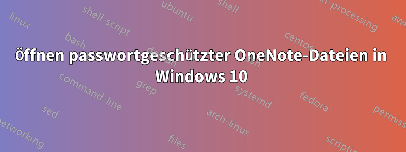 Öffnen passwortgeschützter OneNote-Dateien in Windows 10