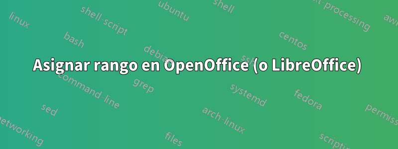 Asignar rango en OpenOffice (o LibreOffice)