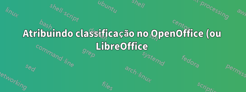 Atribuindo classificação no OpenOffice (ou LibreOffice)