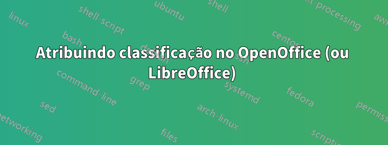 Atribuindo classificação no OpenOffice (ou LibreOffice)