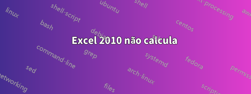 Excel 2010 não calcula