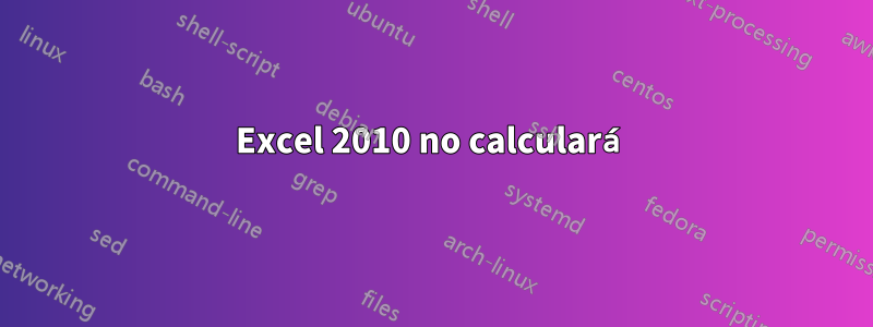 Excel 2010 no calculará