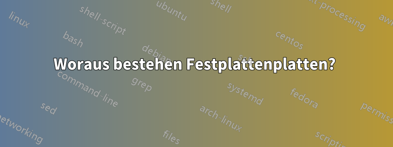 Woraus bestehen Festplattenplatten?