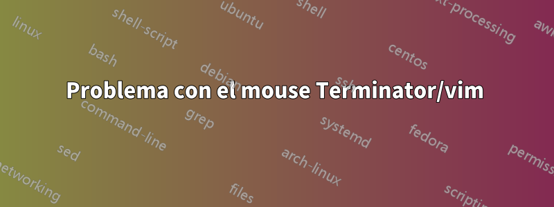 Problema con el mouse Terminator/vim